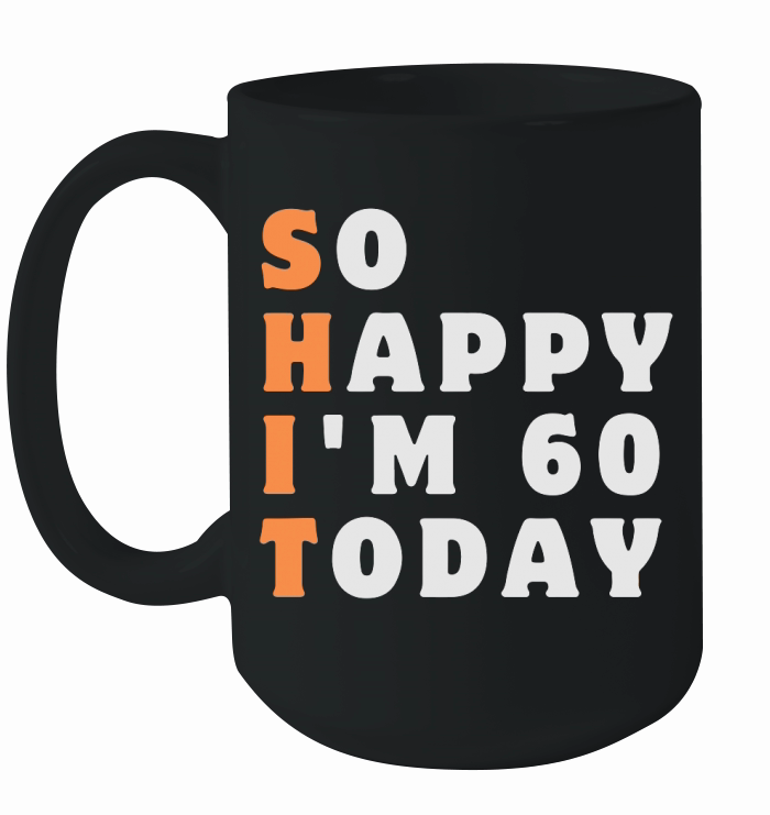 So Happy Im 60 Today Funny 60th Ceramic Mug