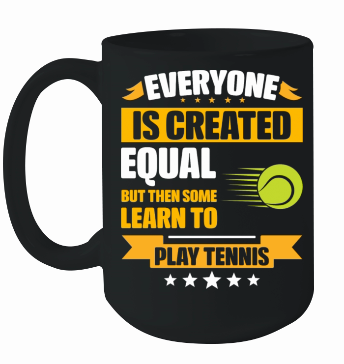 Some Learn To Play Tennis Funny Ceramic Mug