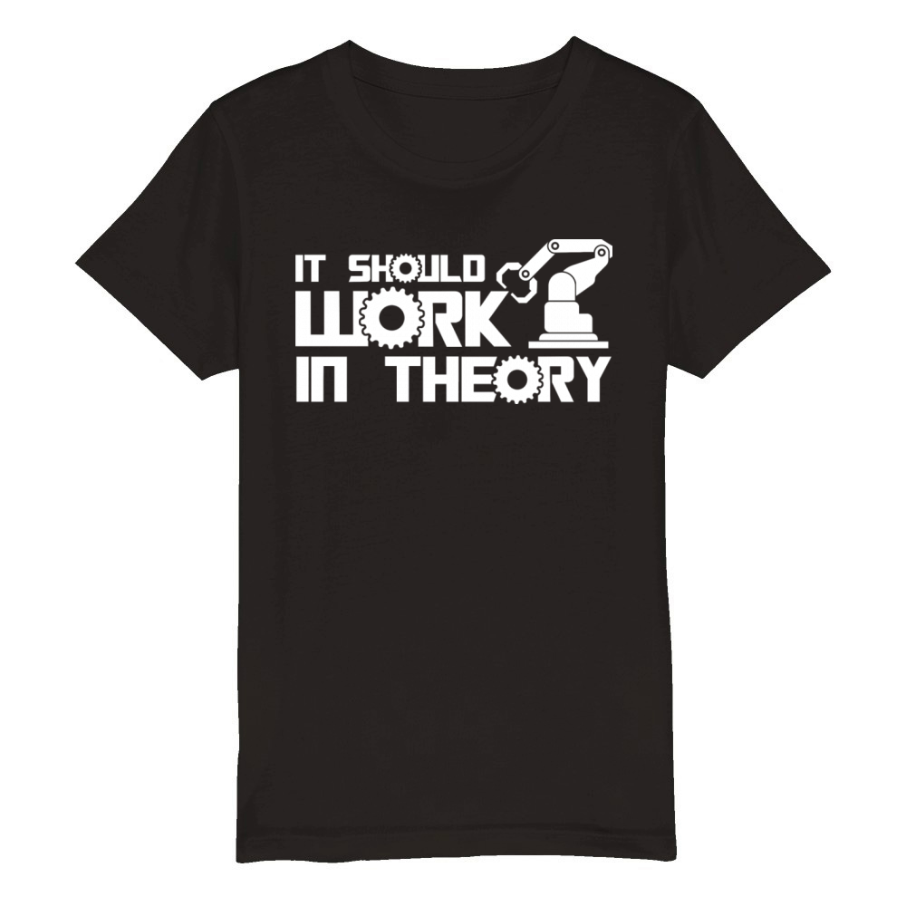 Robots It Should Work In Theory Robotics Engineer Organic Kids Crewneck T-shirt