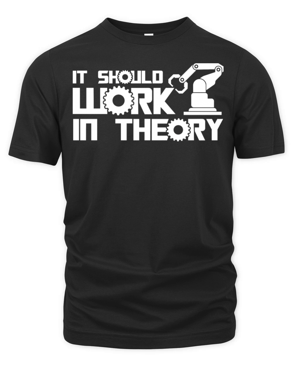 Robots It Should Work In Theory Robotics Engineer Organic Unisex T-shirt