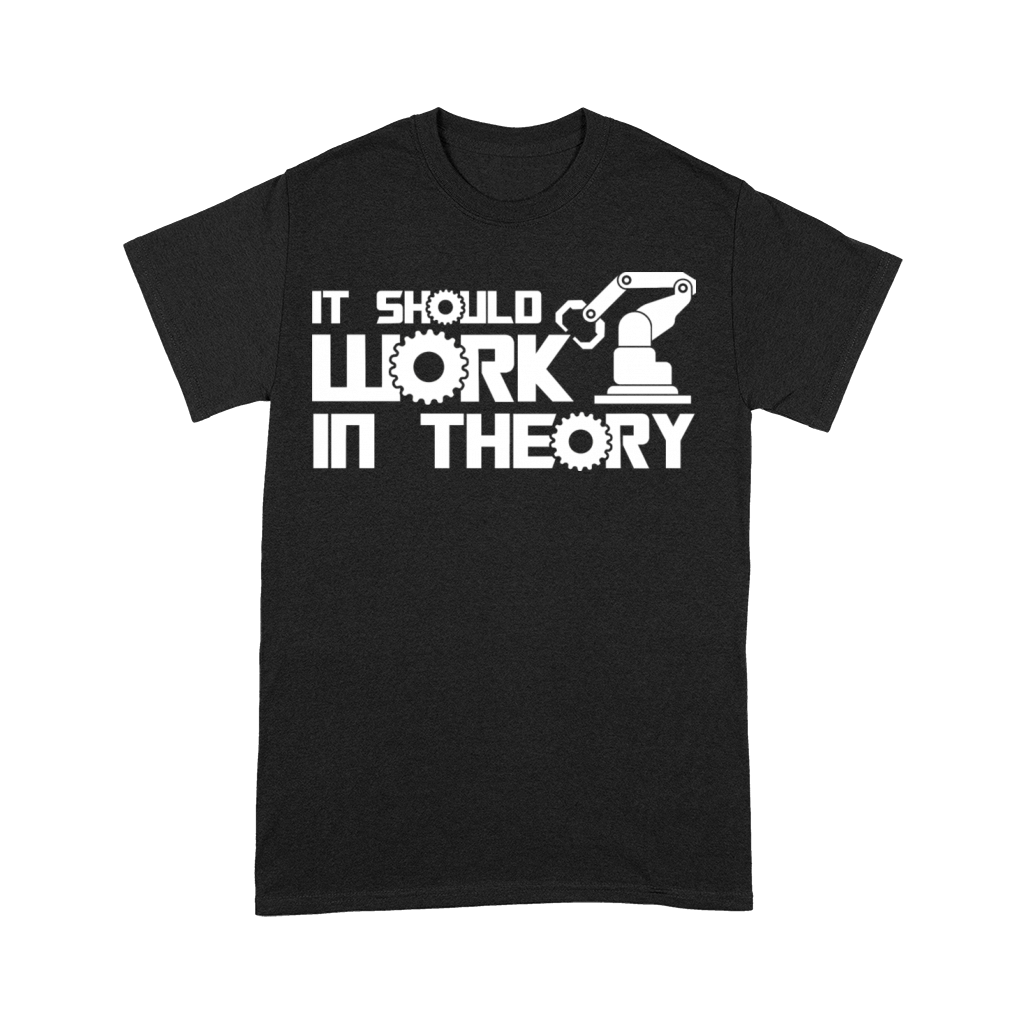 Robots It Should Work In Theory Robotics Engineer Premium T-shirt