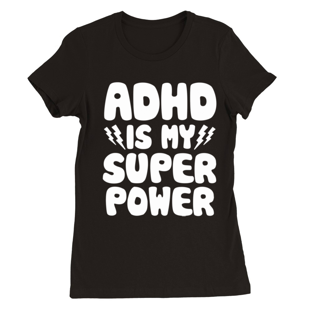 Adhd Is My Superpower Awareness Quote Saying Premium Womens Crewneck T-shirt