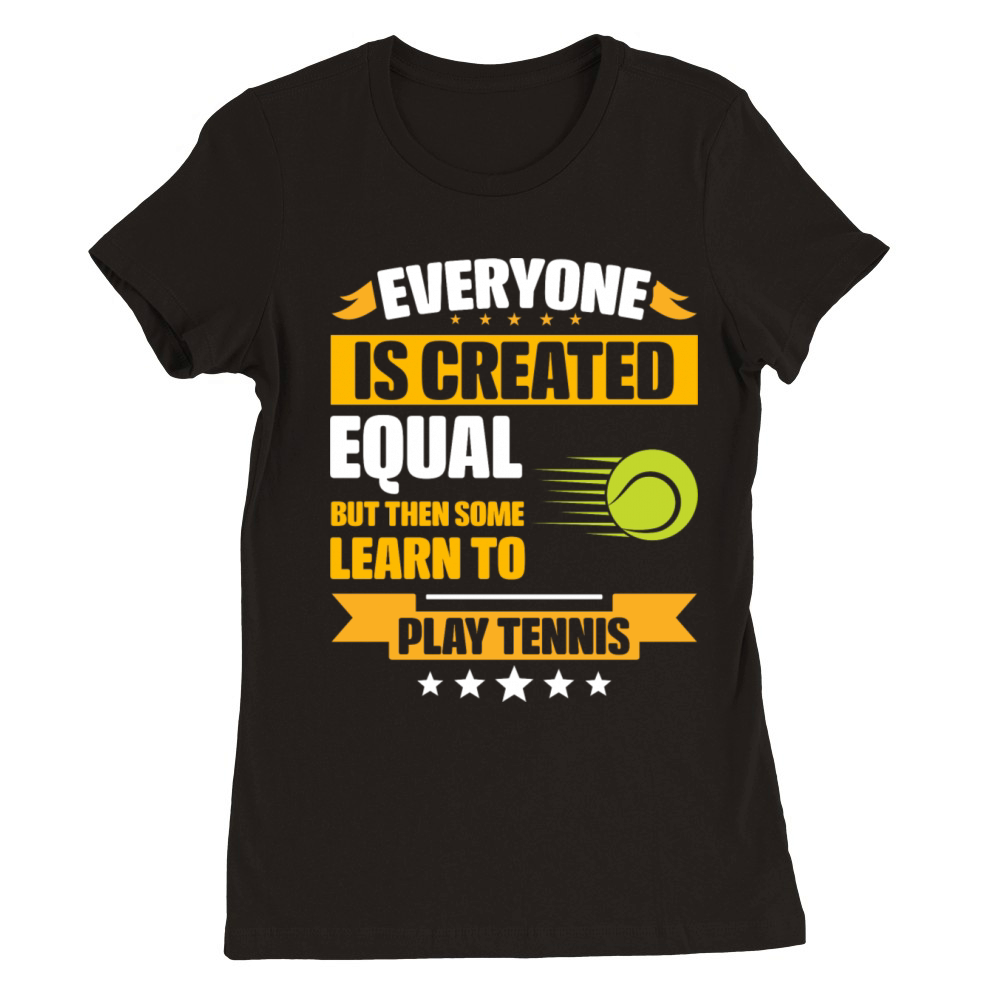 Some Learn To Play Tennis Funny Premium Womens Crewneck T-shirt