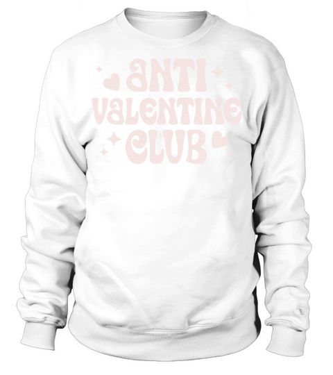 Anti Valentine club Galentines day Sweatshirt Unisex