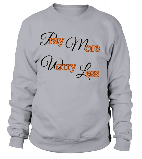 Pray More Worry Less Sweatshirt Unisex