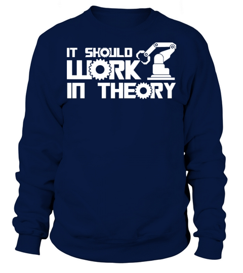 Robots It Should Work In Theory Robotics Engineer Sweatshirt Unisex