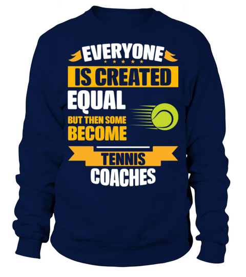 Some Become Tennis Coaches Funny Sweatshirt Unisex