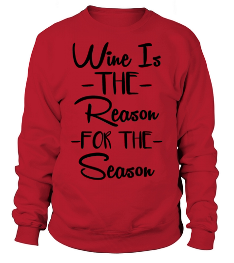 Wine is the reason for the season Sweatshirt Unisex
