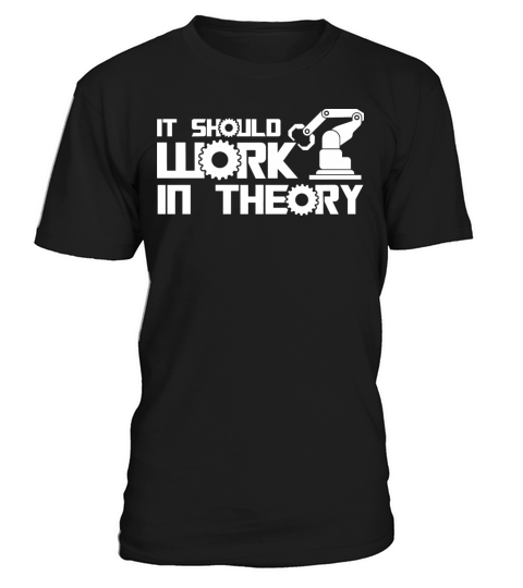 Robots It Should Work In Theory Robotics Engineer T-Shirt Unisex