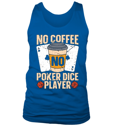 Poker Dice Player No Coffee No Dices Coffee Lover Tank Top Unisex