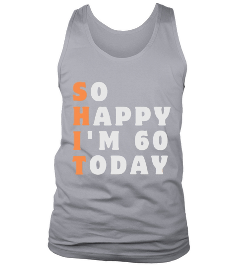 So Happy Im 60 Today Funny 60th Tank Top Unisex