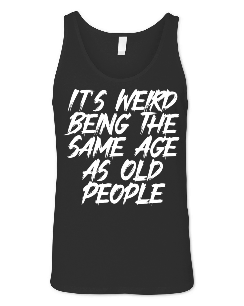 It s Weird Being The Same Age As Old People Unisex Jersey Tank