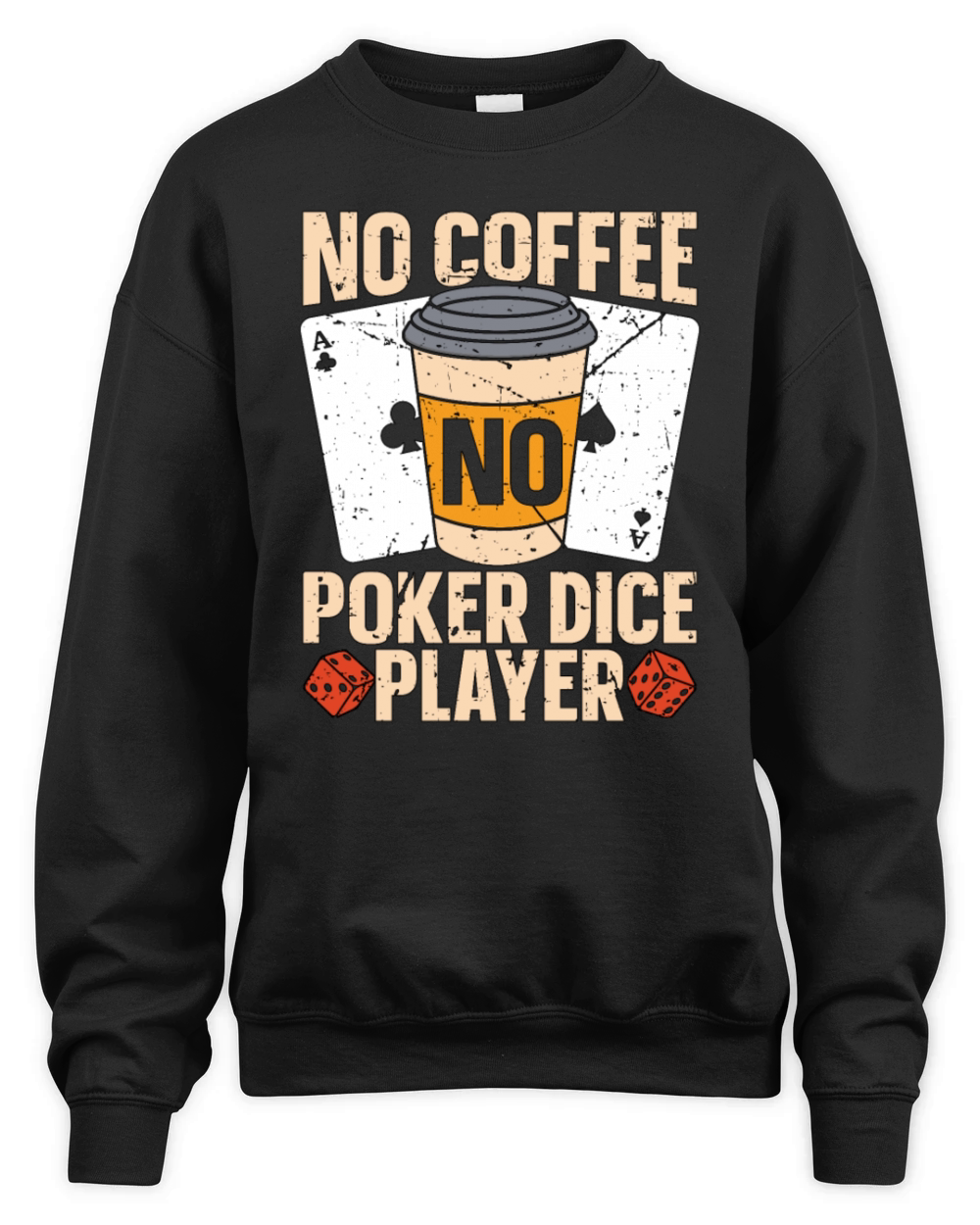 Poker Dice Player No Coffee No Dices Coffee Lover Unisex Premium Crewneck Sweatshirt