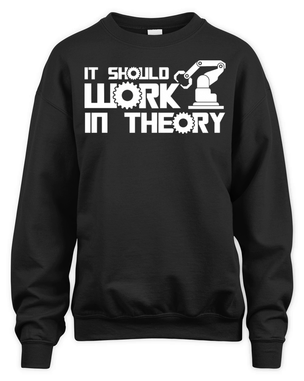 Robots It Should Work In Theory Robotics Engineer Unisex Premium Crewneck Sweatshirt
