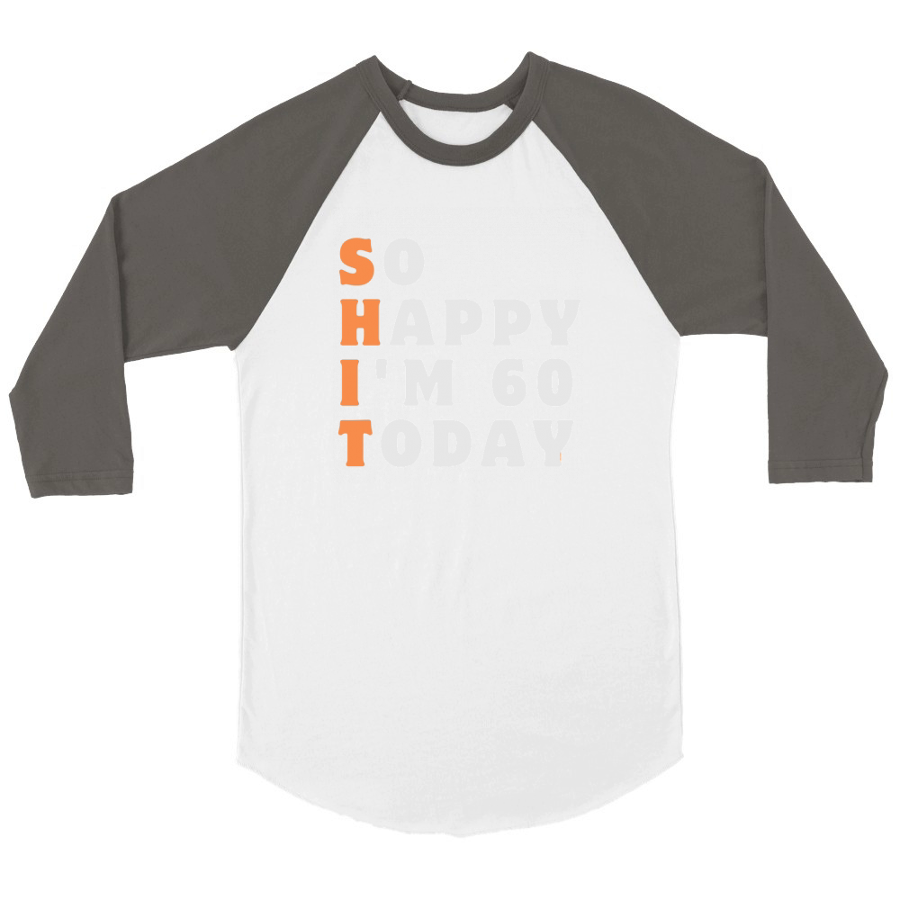 So Happy Im 60 Today Funny 60th Unisex ¾ sleeve Raglan T-shirt