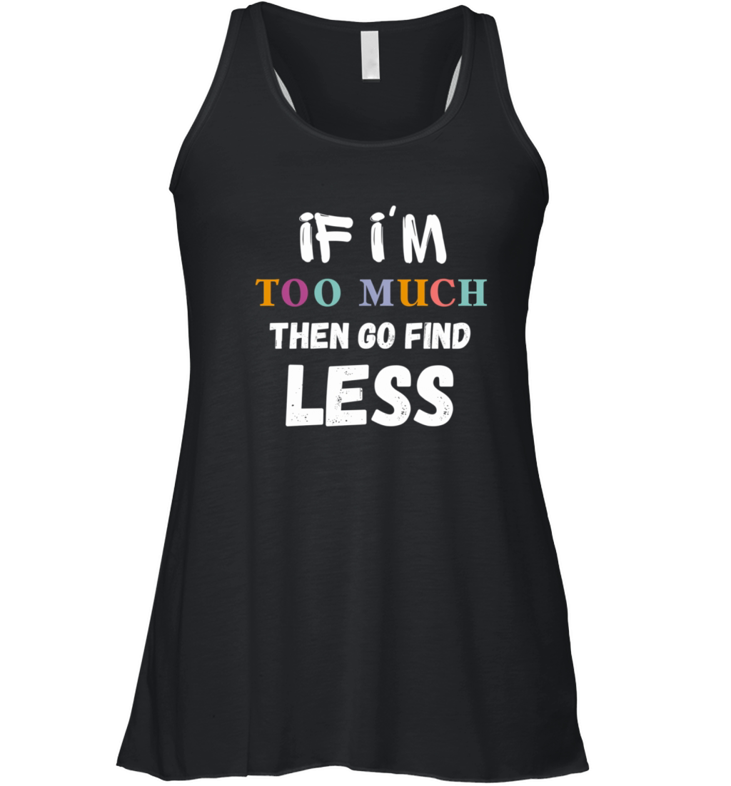 If IM Too Much Then Go Find Less Vintage Women's Flowy Tank Top