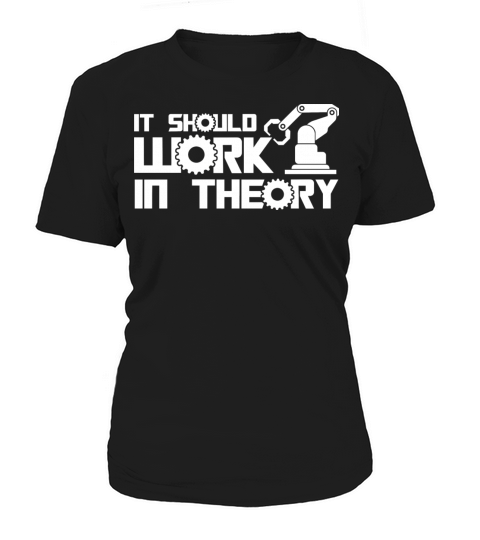 Robots It Should Work In Theory Robotics Engineer Women's T-Shirt