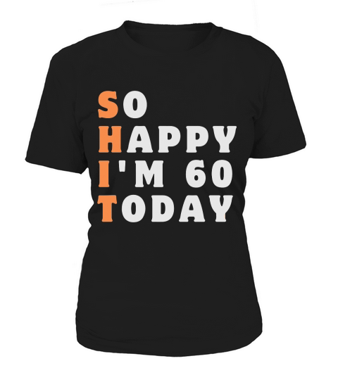 So Happy Im 60 Today Funny 60th Women's T-Shirt