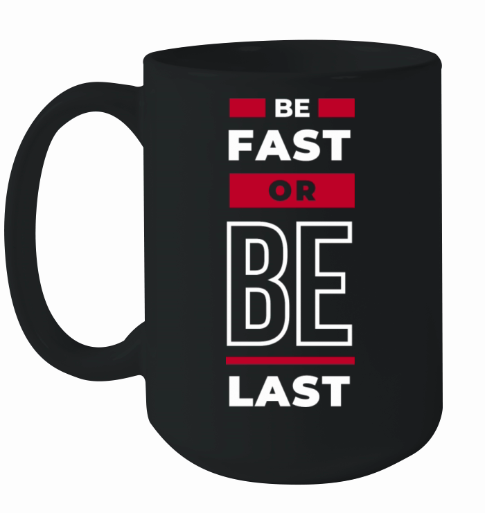 Be Fast or Be Last Ceramic Mug