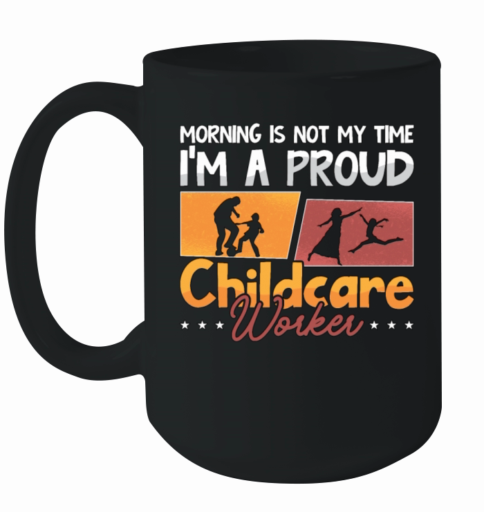 Childcare Worker Morning Is Not My Time Nurturer Ceramic Mug