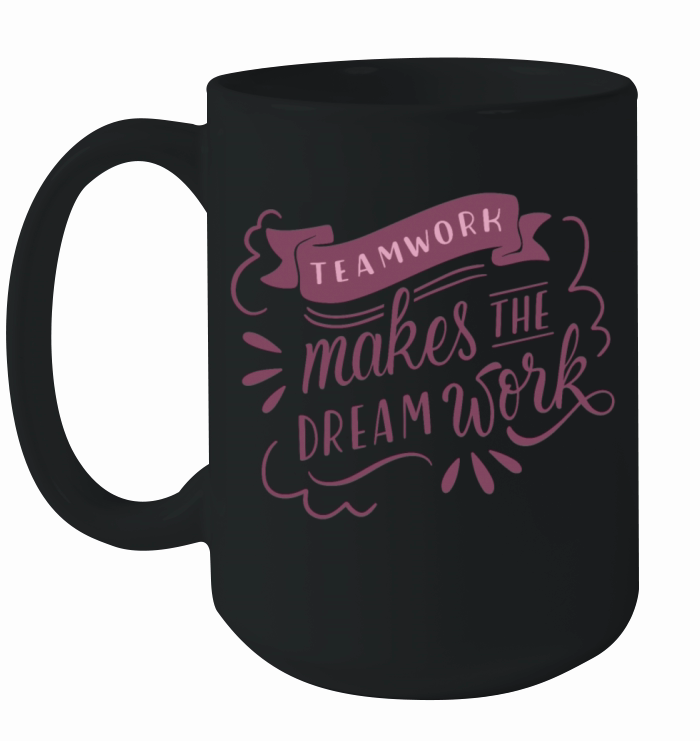 TEAMWORK MAKES THE DREAM WORK Ceramic Mug