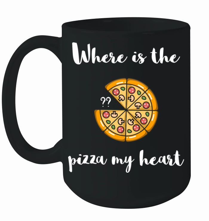 Where is the - Taking that - PIZZA your heart Ceramic Mug