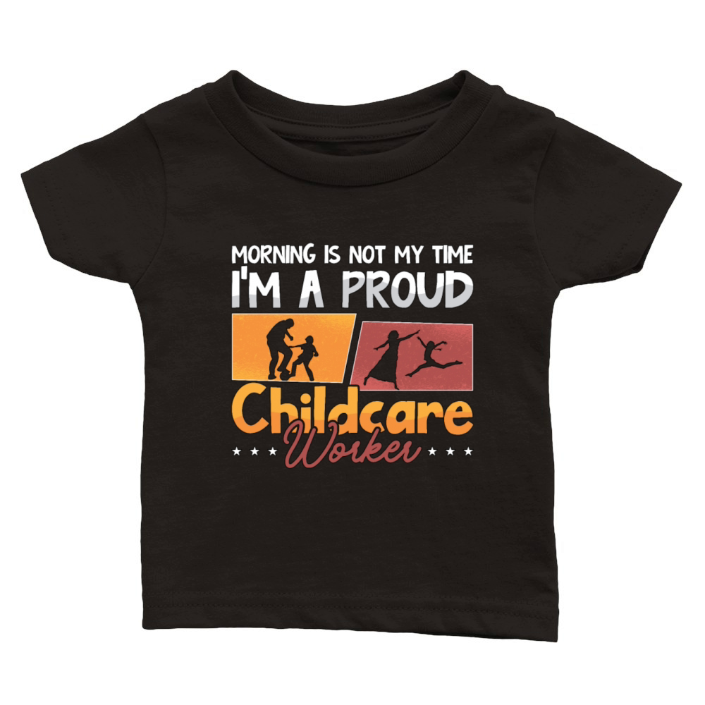 Childcare Worker Morning Is Not My Time Nurturer Classic Baby Crewneck T-shirt