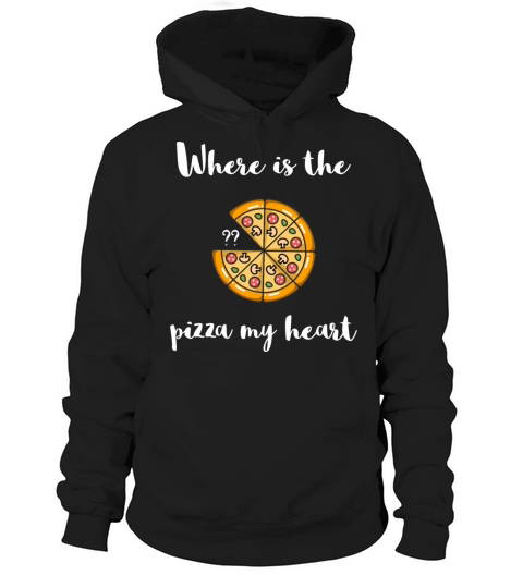 Where is the - Taking that - PIZZA your heart Hoodie Unisex