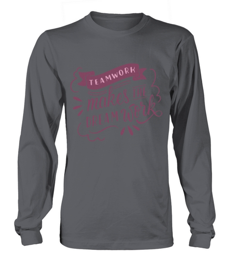 TEAMWORK MAKES THE DREAM WORK Long sleeved Unisex