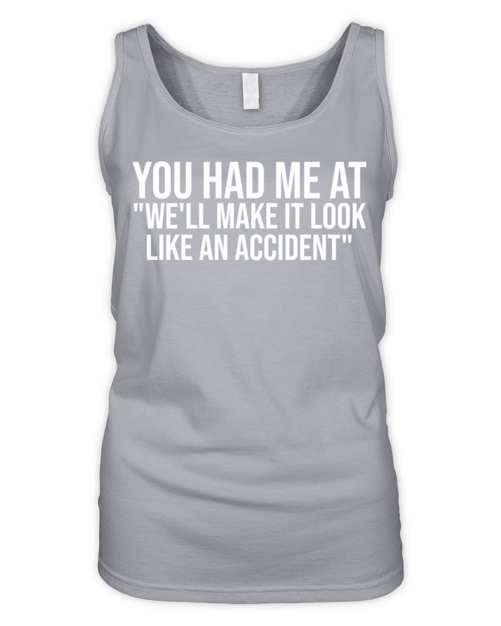 You Had Me At We’ll Make It Look Like An Accident Organic Women's Tank Top