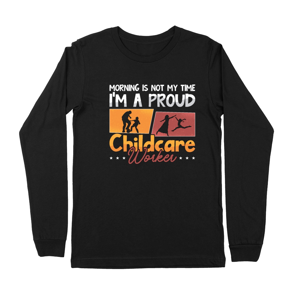 Childcare Worker Morning Is Not My Time Nurturer Premium Long Sleeve