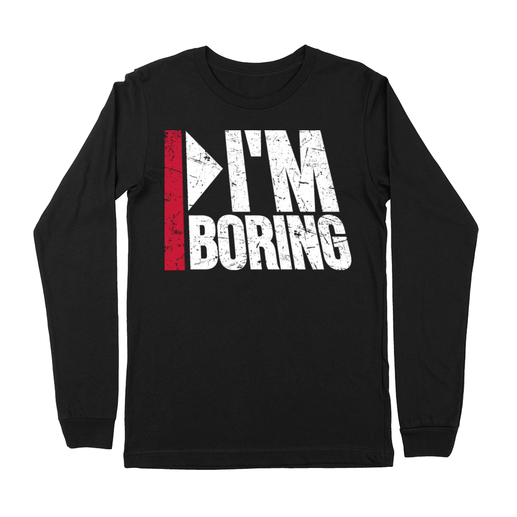 Im Boring Saying Funny Sarcastic Being Bored Premium Long Sleeve