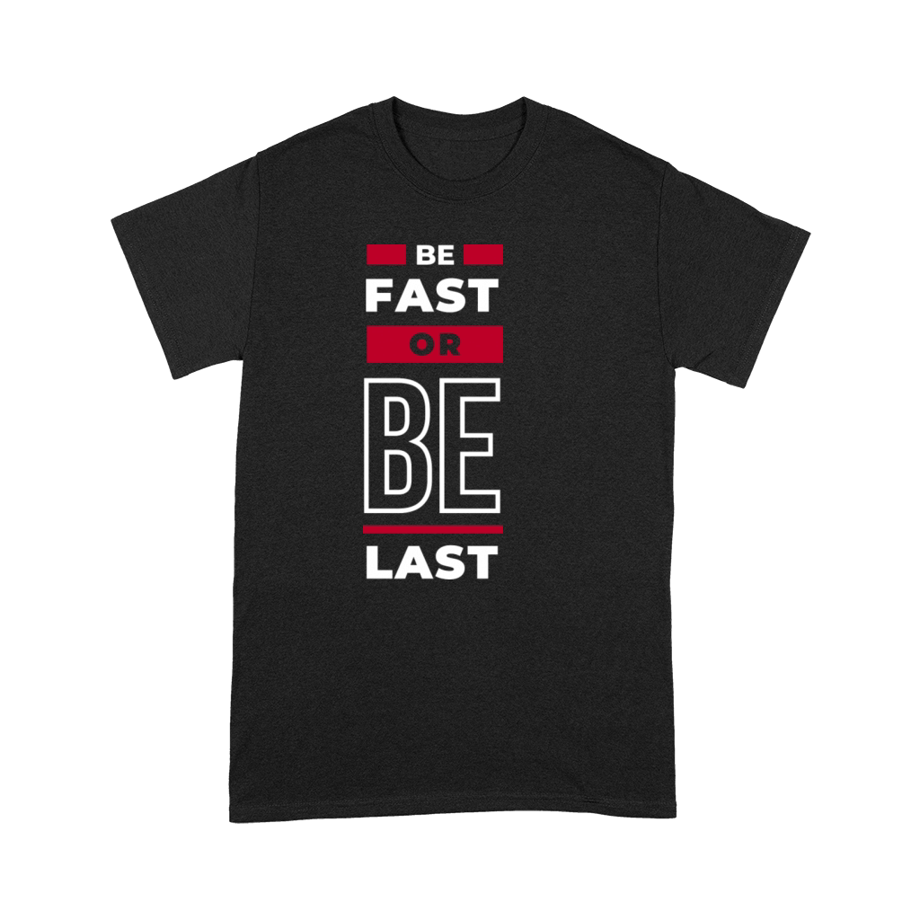 Be Fast or Be Last Premium T-shirt
