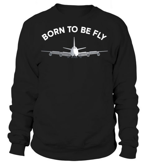 Born To Be Fly Aviation Sweatshirt Unisex