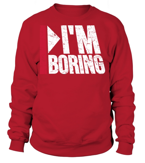 Im Boring Saying Funny Sarcastic Being Bored Sweatshirt Unisex