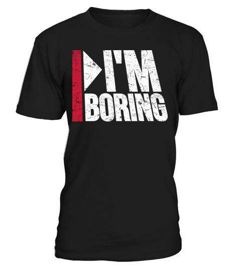 Im Boring Saying Funny Sarcastic Being Bored T-Shirt Unisex