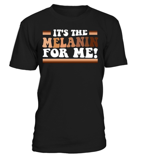 Its The Melanin For Me Melanated Black History T-Shirt Unisex
