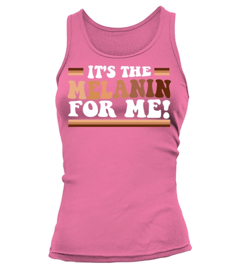 Its The Melanin For Me Melanated Black History Tank top Woman