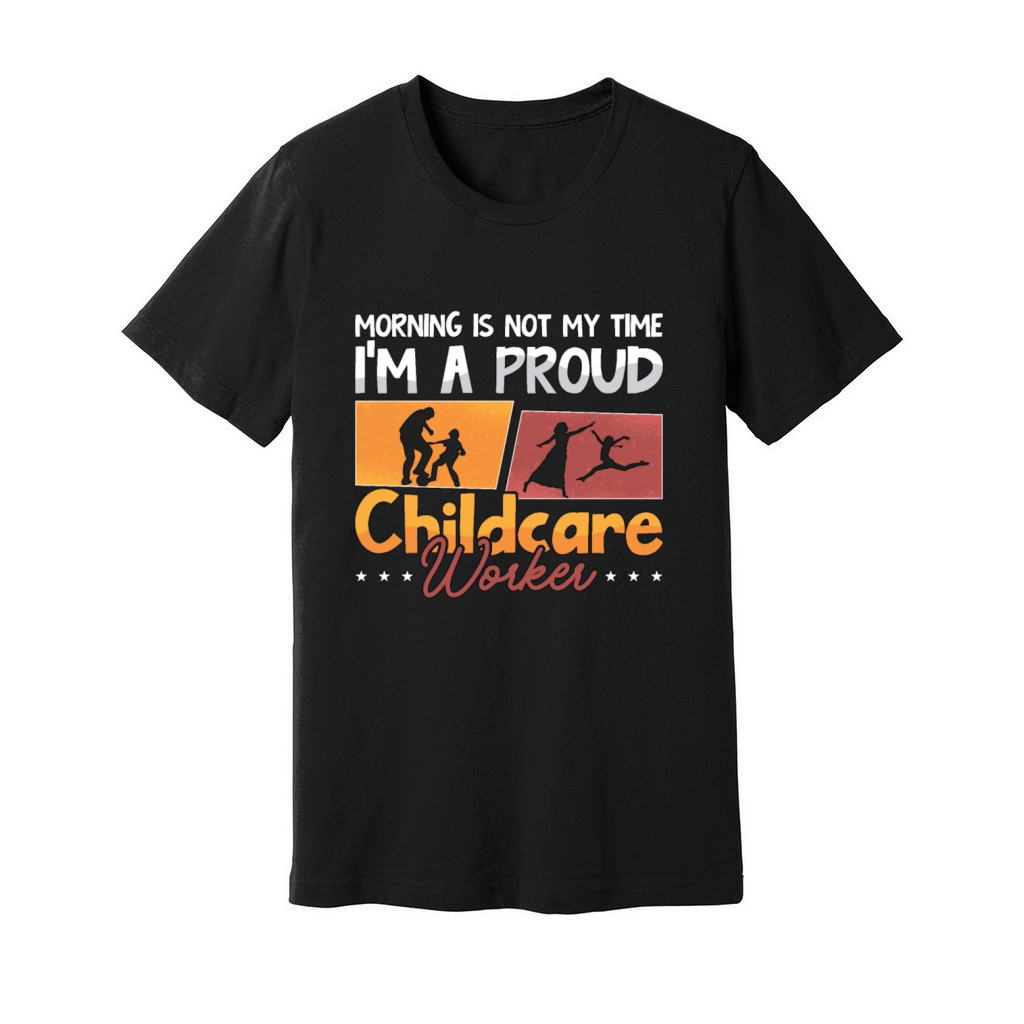 Childcare Worker Morning Is Not My Time Nurturer Unisex Jersey Tee