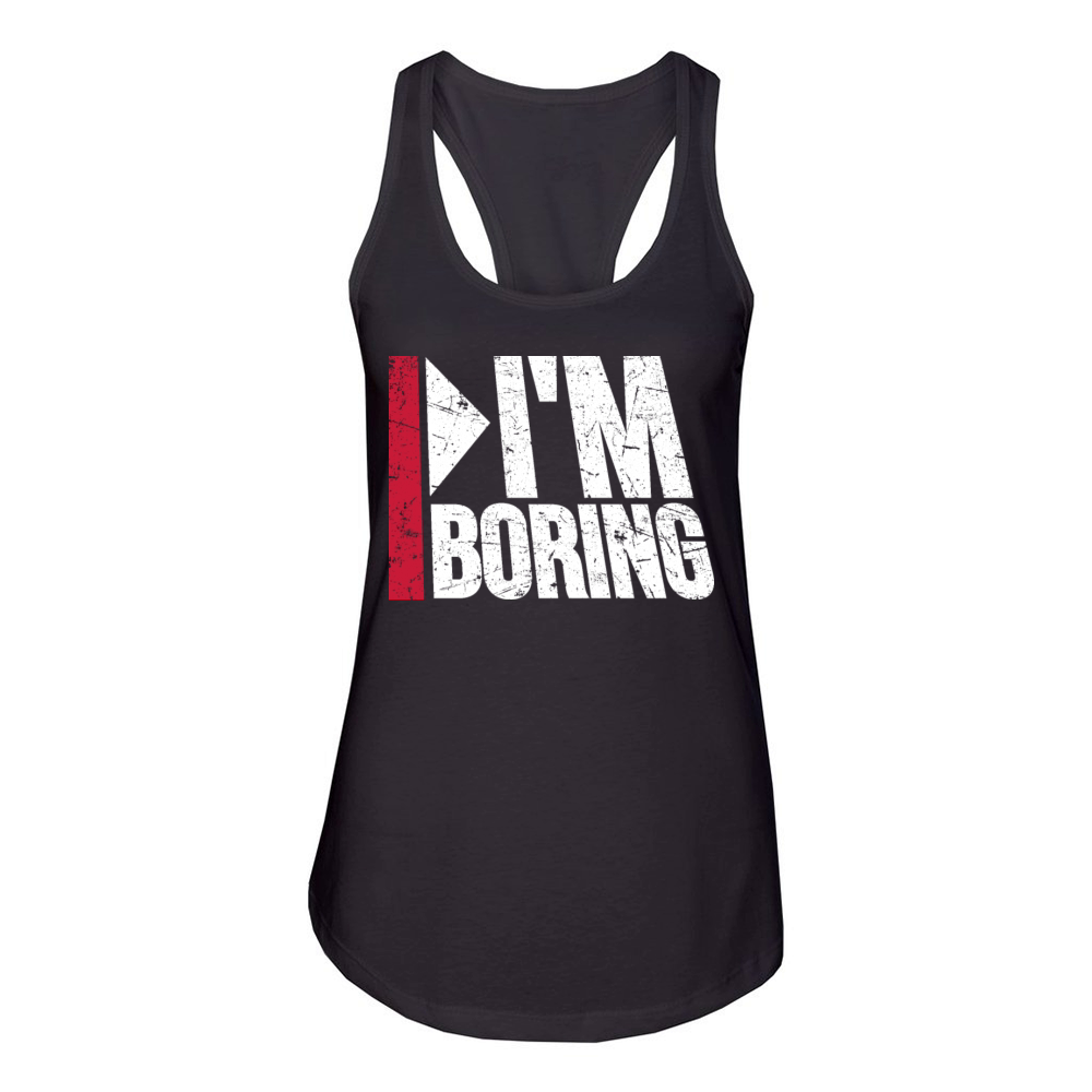 Im Boring Saying Funny Sarcastic Being Bored Women's Racerback Tank