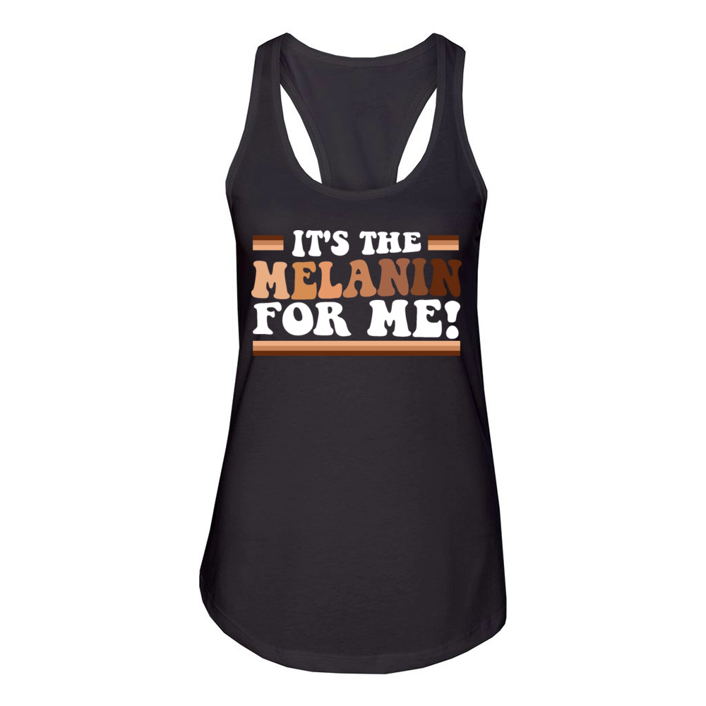 Its The Melanin For Me Melanated Black History Women's Racerback Tank