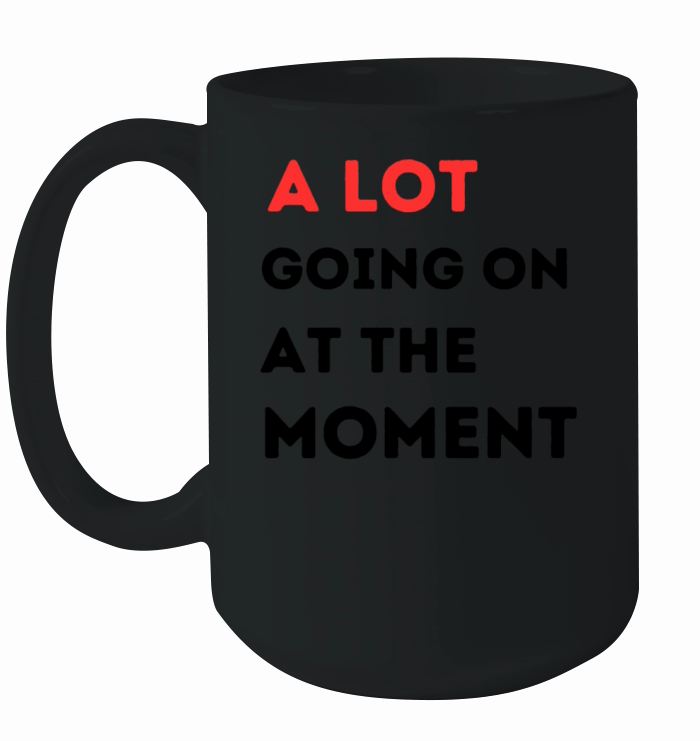 A lot going on at the moment Ceramic Mug