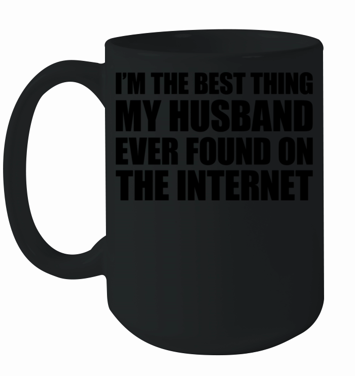 IM The Best Thing My Husband Ever Found On The In Ceramic Mug
