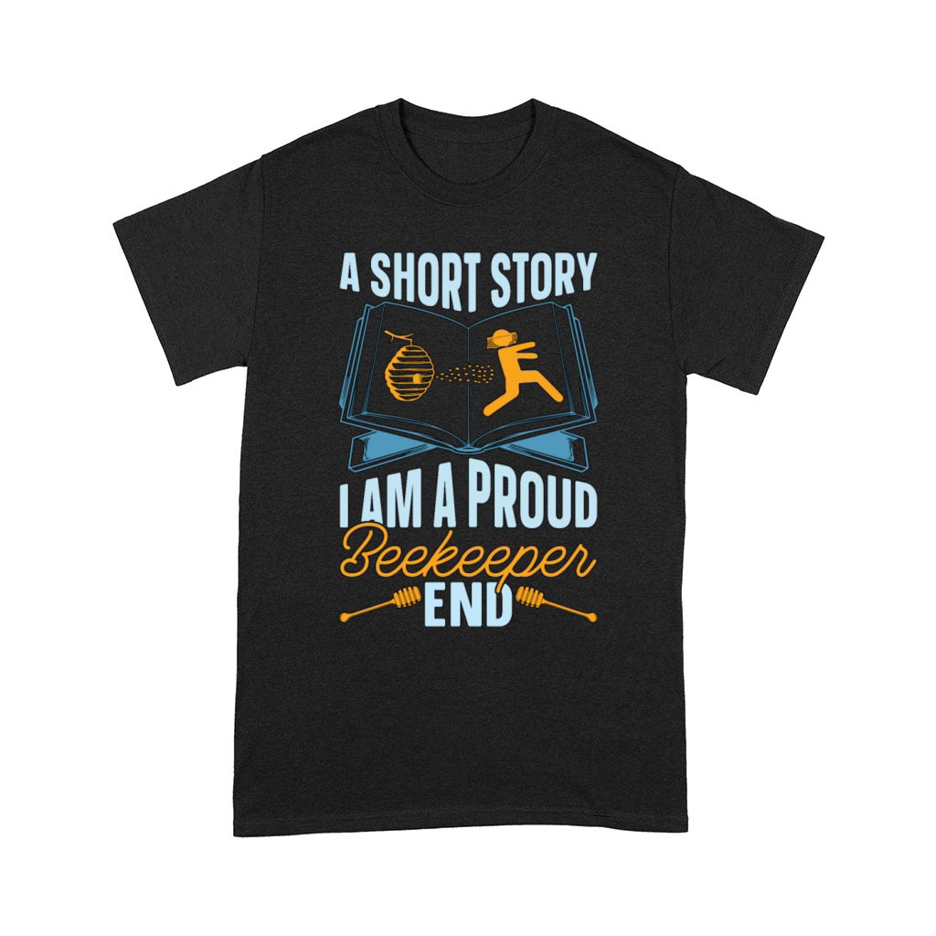 Beekeeper A Short Story I Am A Proud Apiculturist Comfort T-shirt