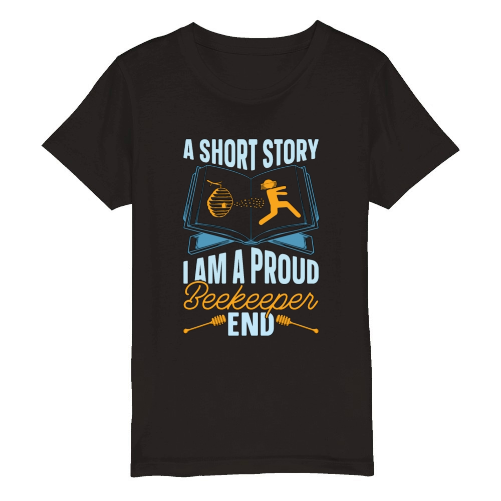 Beekeeper A Short Story I Am A Proud Apiculturist Organic Kids Crewneck T-shirt