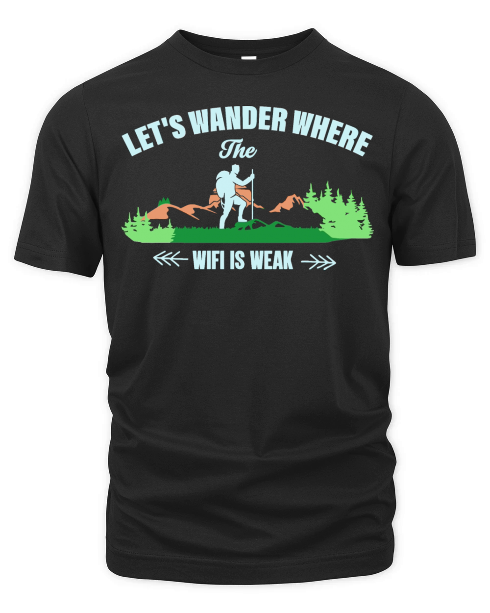 Lets Wander Where The Wifi Is Weak Hiking Organic Unisex T-shirt