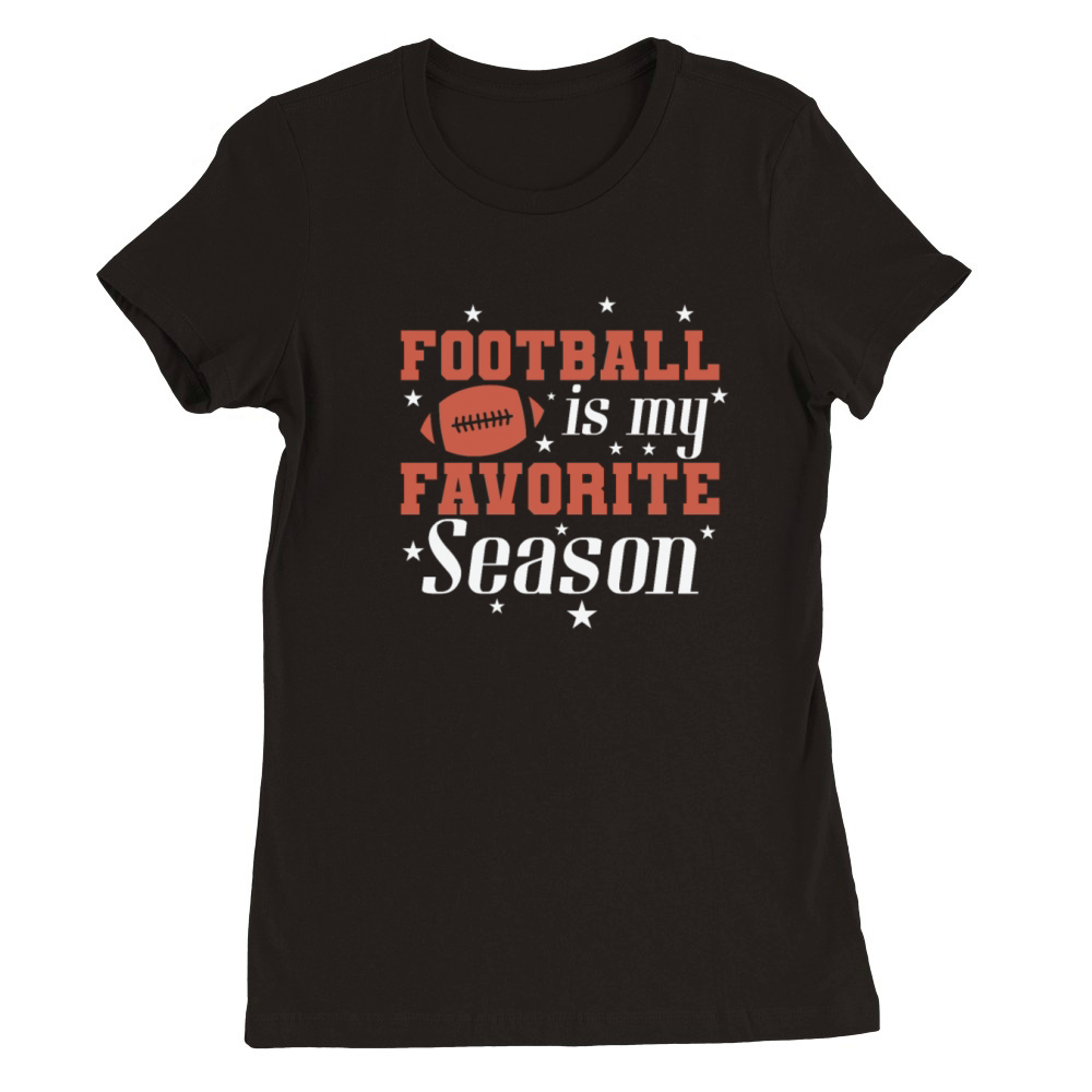 Football is my Favorite Season Sport Premium Womens Crewneck T-shirt