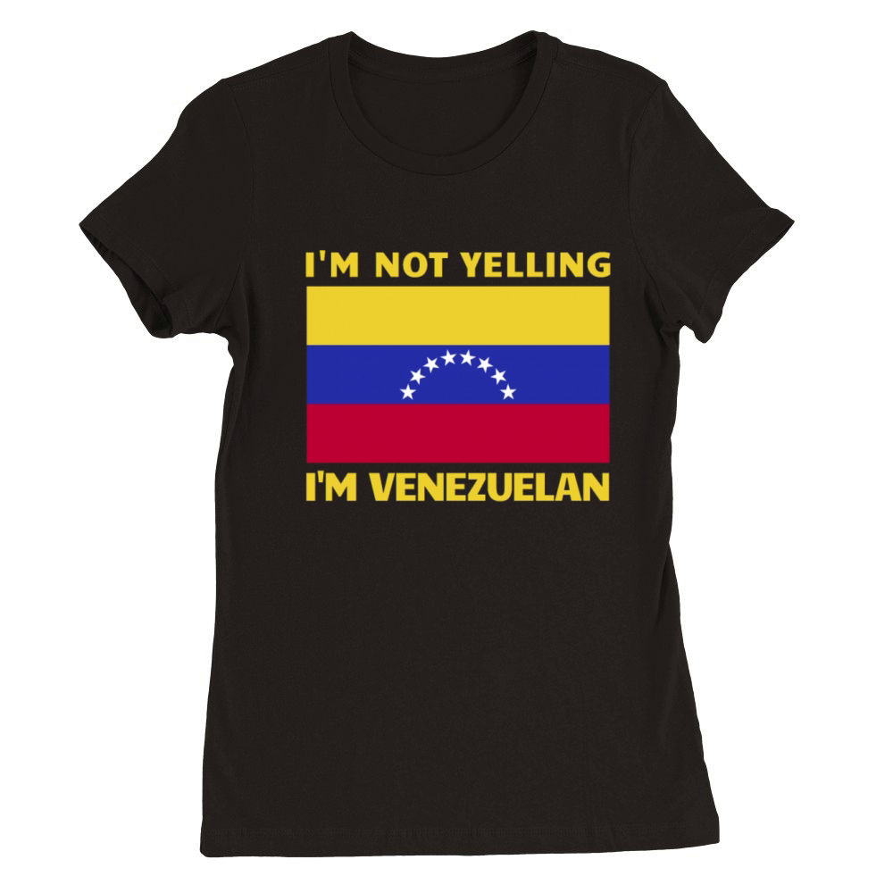 Im Not Yelling Im Venezuelan Funny Venezuela Premium Womens Crewneck T-shirt