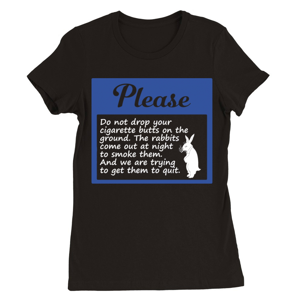 Please Do Not Drop Your Cigarette Butts On Premium Womens Crewneck T-shirt
