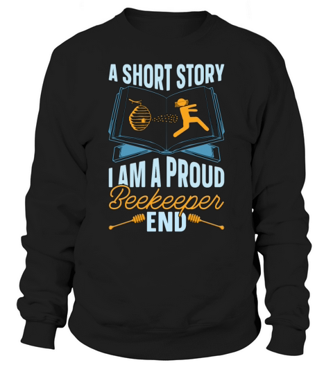 Beekeeper A Short Story I Am A Proud Apiculturist Sweatshirt Unisex